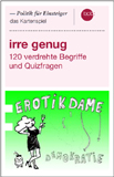 Irre genug, 120 verdrehte Begriffe und Quizfragen